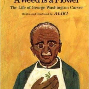 A Weed Is a Flower : The Life of George Washington Carver at AshayByTheBay.com