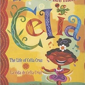 My Name is Celia/Me llamo Celia: The Life of Celia Cruz/la vida de Celia Cruz