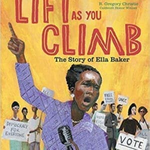 Lift As You Climb The Story of Ella Baker