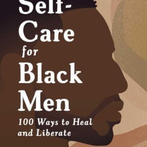 Self-Care for Black Men: 100 Ways to Heal and Liberate at AshayByTheBay.com