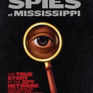 Spies of Mississippi: The True Story of the Spy Network that Tried to Destroy the Civil Rights Mvmnt