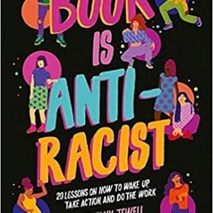 This Book Is Anti-Racist: 20 Lessons on How to Wake Up, Take Action, and Do The Work