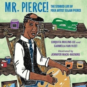 You Gotta Meet Mr. Pierce!: The Storied Life of Folk Artist Elijah Pierce