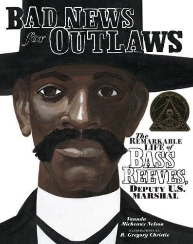 Bad News for Outlaws: The Remarkable Life of Bass Reeves, Deputy U. S. Marshal