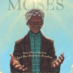 Moses: When Harriet Tubman Led Her People to Freedom