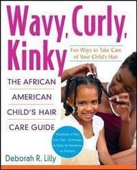 Wavy, Curly, Kinky: The African American Childs Hair Care Guide