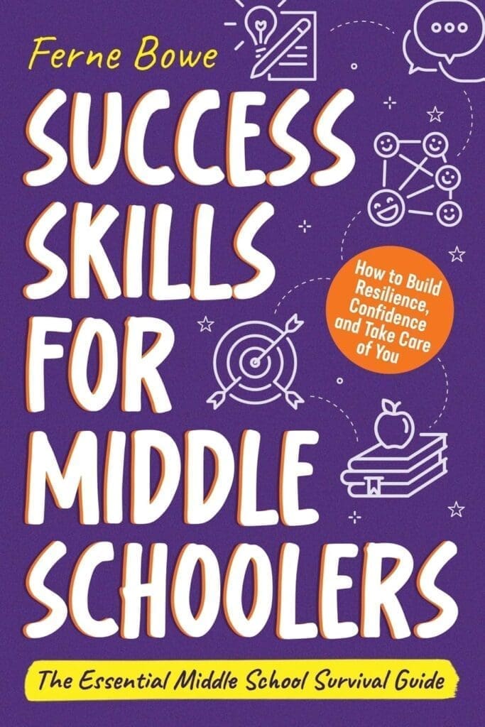Success Skills for Middle Schoolers: How to Build Resilience, Confidence and Take Care of You. The Essential Middle School
