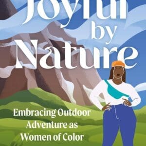 Joyful by Nature: Embracing Outdoor Adventure as Women of Color